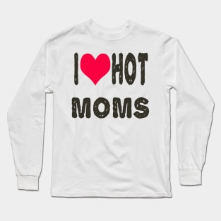 I love Hot Moms Long Sleeve T-Shirt